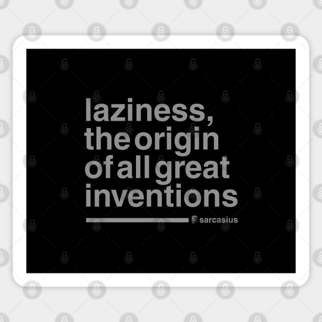 laziness, the origin of all great inventions Sticker by Sarcasius